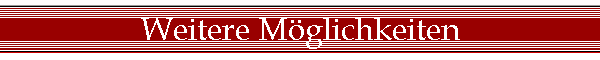 Weitere M�glichkeiten